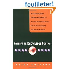 Enterprise Knowledge Portals: Next Generation Portal Solutions for Dynamic Information Access, Better Decision Making and Maximum Results