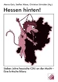 Hessen hinten!: Sieben Jahre hessische CDU an der Macht - Eine kritische Bilanz - Andreas Fisahn, Franz J Hanke, Christian Hendrichs, Nikolai Huke, Andreas Keller, Philipp K&ouml;llen, Hans G &Ouml;finger, Fabian Rehm, Saida Ressel, Clarissa Rudolph, Jan Schalauske, Ulrich Schneider, Wolfgang Schuchart, Ursula Schumm-Garling