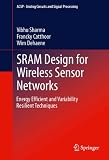 SRAM design for wireless sensor networks : energy efficient and variability resilient techniques
