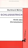 Produkt-Bild: Schlu&szlig;strich: Kritik des Christentums
