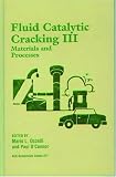 Fluid Catalytic Cracking III: Materials and Processes (Acs Symposium Series)