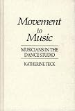 Movement to Music: Musicians in the Dance Studio (Contributions to the Study of Music and Dance)