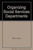 Organizing social services departments : further studies by the Brunel Social Services Unit