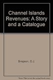 The revenue stamps of the Channel Islands : including the wartime sales tax stamps of Guernsey and the other fiscals of both bailiwicks : the story of the stamps and their usage