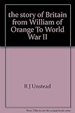 The story of Britain, from William of Orange to World War 2
