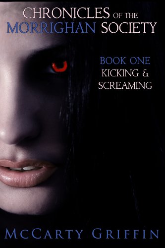 Kicking and Screaming: Chronicles of the Morrighan Society Book One