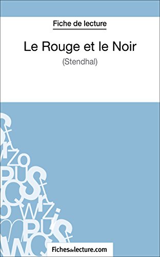 Le Rouge et le Noir de Stendhal (Fiche de lecture): Analyse complète de l'oeuvre (French Edition)