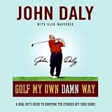 Golf My Own Damn Way: A Real Guy s Guide to Chopping 10 Strokes Off Your Score (Unabridged)