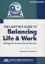 The Lawyer's Guide to Balancing Life and Work