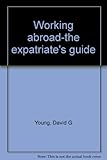 Working abroad-the expatriate's guide