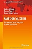 Aviation Systems: Management of the Integrated Aviation Value Chain (Springer Texts in Business and Economics) Aviation Systems: Management of the Integrated Aviation Value Chain (Springer Texts in Business and Economics)