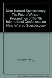 Near infrared spectroscopy : the future waves : the proceedings of the 7th International Conference on Near Infrared Spectroscopy, Montréal, Canada, 6-11 August 1995