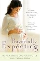 Prayerfully Expecting: A Nine-Month Novena for Mothers to Be