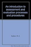 An introduction to assessment and evaluation processes and procedures