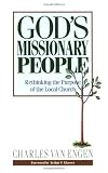 Gods Missionary People: Rethinking the Purpose of the Local Church