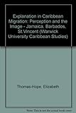 Explanation in Caribbean migration : perception and the image : Jamaica, Barbados, St Vincent