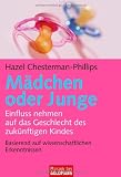 M&auml;dchen oder Junge: Einfluss nehmen auf das Geschlecht des k&uuml;nftigen Kindes - Basierend auf wissenschaftlichen Erkenntnissen - Hazel Chesterman-Phillips