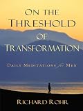 On the Threshold of Transformation: Daily Meditations for Men