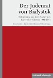 Der Judenrat von Bialystok: Dokumente aus dem Bialystoker Ghetto 1941-1942