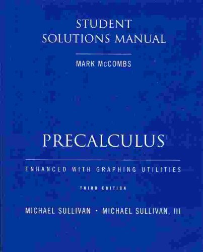 Precalculus Enhanced with Graphing Utilities Student Solutions Manual