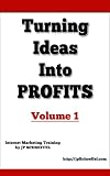 Turning Ideas Into Profits - Internet Marketing Training - Volume 1