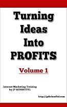 Turning Ideas Into Profits - Internet Marketing Training - Volume 1-From Free Kindle Books Library Click to Download Free Kindle Book -> Turning Ideas Into Profits - Internet Marketing Training - Volume 1