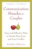 Communication Miracles for Couples: Easy and Effective Tools to Create More Love and Less Conflict