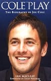 Cole Play: The Biography of Joe Cole