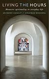 Living the hours : monastic spirituality in everyday life