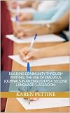 Building Community Through Writing: The Use of Dialogue Journals in an English as a Second Language Classroom