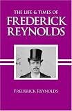 The Life and Times of Frederick Reynolds