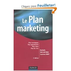 Le plan marketing : Plan strat�gique, Plan op�rationnel, Plan marketing client, Plan de crise