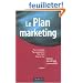 Le plan marketing : Plan strat�gique, Plan op�rationnel, Plan marketing client, Plan de crise