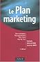 Le plan marketing : Plan strat�gique, Plan op�rationnel, Plan marketing client, Plan de crise