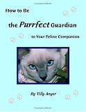 How to Be the Purrfect Guardian to Your Feline Companion