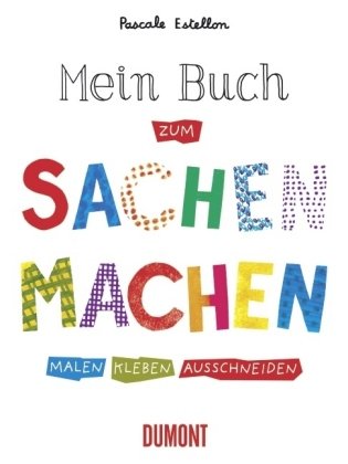 DuMont Buchverlag GmbH & Co. KG Mein Buch zum Sachen machen: Malen Kleben Ausschneiden