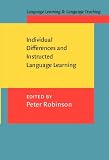 Individual Differences and Instructed Language Learning (Language Learning and Language Teaching, V. 2)
