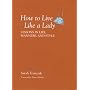How to Live Like a Lady: Lessons in Life, Manners, and Style