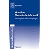 Grundkurs Theoretische Informatik: Mit Aufgaben und Pr�fungsfragen