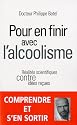 Pour en Finir avec l'Alcoolisme. Réalités scientifiques contre idées reçues