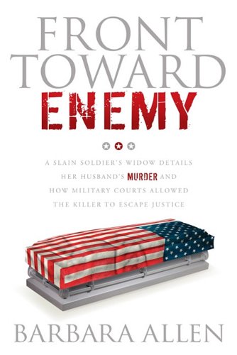 Image of Front Toward Enemy: A Slain Soldier's Widow Details Her Husband's Murder and How Military Courts Allowed the Killer to Escape Justice