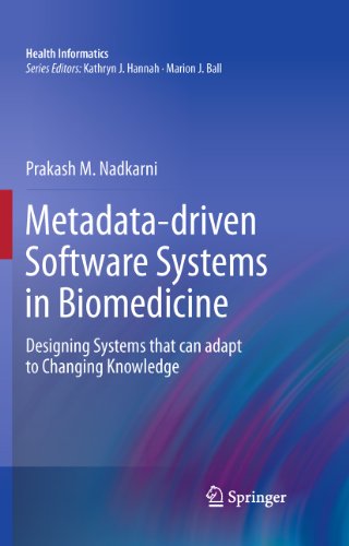Metadata-driven Software Systems in Biomedicine: Designing Systems that can adapt to Changing Knowledge (Health Informatics)