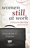 Women Still at Work: Professionals over Sixty and On the Job