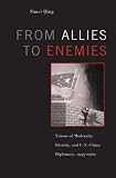 From Allies to Enemies: Visions of Modernity, Identity, and U.S.-China Diplomacy, 19451960
