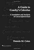 A Guide to Cauchy's Calculus - A Translation and Analysis of Calcul Infinitesimal