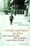 �Gr��e und K�sse an alle�: Die Geschichte der Familie von Anne Frank - Mirjam Pressler