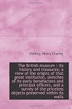 The British museum : its history and treasures; a view of the origins of that great institution, ske