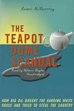 The Teapot Dome Scandal: How Big Oil Bought the Harding White House and Tried to Steal the Country