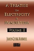 A Treatise On Electricity And Magnetism - Volume Two - Illustrated