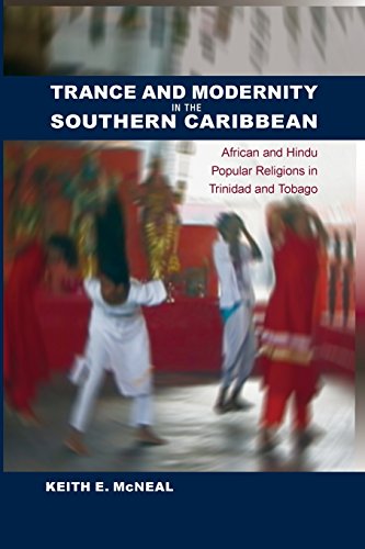 Trance and Modernity in the Southern Caribbean: African and Hindu Popular Religions in Trinidad and Tobago (New World Diasporas)